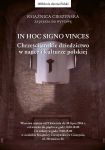In Hoc Signo Vinces. Chrześcijańskie dziedzictwo w nauce i kulturze polskiej